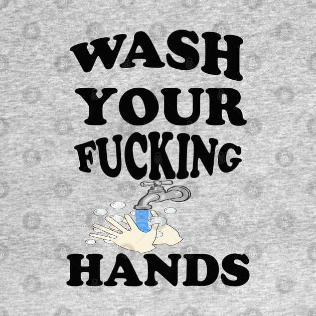 Wash Your Fucking Hands T-Shirt by design-line